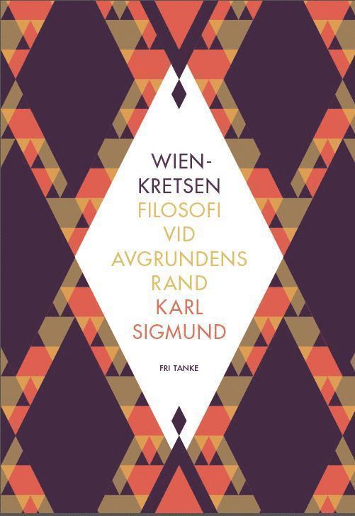 Karl Sigmund - Wienkretsen : filosofi vid avgrundens rand, Inbunden