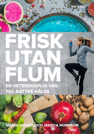 Maria Ahlsén, Jessica Norrbom - Frisk utan flum : en vetenskaplig väg till bättre hälsa, Inbunden