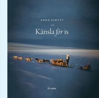 bokomslag Med känsla för is : Om polarforskaren Valter Schytt och gåtorna hans Antark