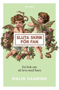 bokomslag Sluta skrik för fan : en bok om att leva med barn