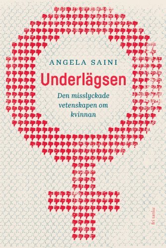 Angela Saini - Underlägsen : den misslyckade vetenskapen om kvinnan, Inbunden
