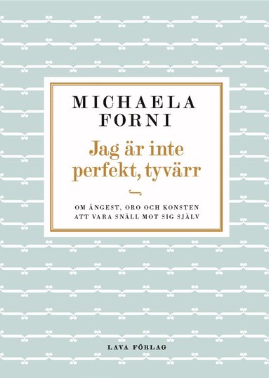 Michaela Forni - Jag är inte perfekt, tyvärr : Om ångest, oro och konsten att vara snäll mot sig själv, Inbunden