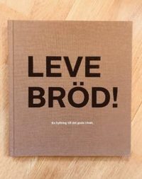 bokomslag Leve bröd : en hyllning till det goda livet