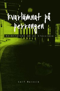 bokomslag Kvarlämnat på perrongen : berättelsen om en klassresa
