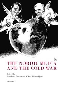 bokomslag The Nordic media and the cold war