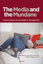 The media and the mundane : communication across media in everyday life, Häftad