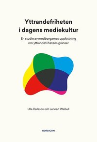 bokomslag Yttrandefriheten i dagens mediekultur : en studie av medborgarnas uppfattning om yttrandefrihetens gränser