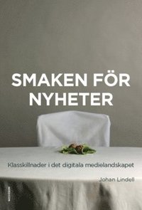 bokomslag Smaken för nyheter : klasskillnader i det digitala medielandskapet