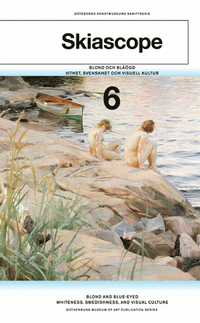 bokomslag Blond och blåögd : vithet, svenskhet och visuell kultur / Blond and blue-eyed : whiteness, Swedishness, and visual culture