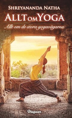 Shreyananda Natha - Allt om yoga : allt om de stora yogavägarna, Häftad