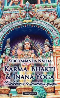 bokomslag Karma, Bhakti och Jnana Yoga : kärleken & tankens yoga
