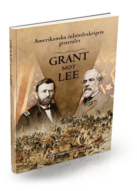 Ron Field, Mark Lardas - Amerikanska inbördeskrigets generaler : Grant mot Lee, Inbunden