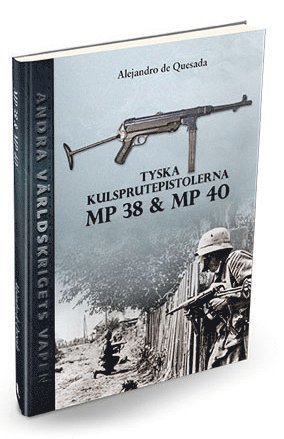 Alejandro de Quesada - Tyska kulsprutepistolerna MP 38 och MP 40, Inbunden