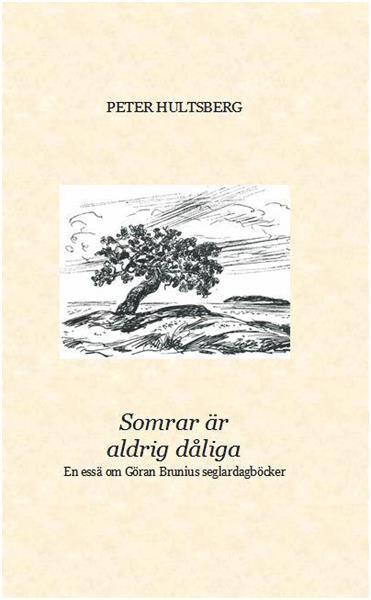 Peter Hultsberg - Somrar är aldrig dåliga : en essä om Göran Brunius seglardagböcker, Häftad