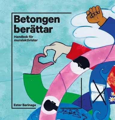 Ester Barinaga - Betongen berättar : handbok för muralaktivister, Häftad