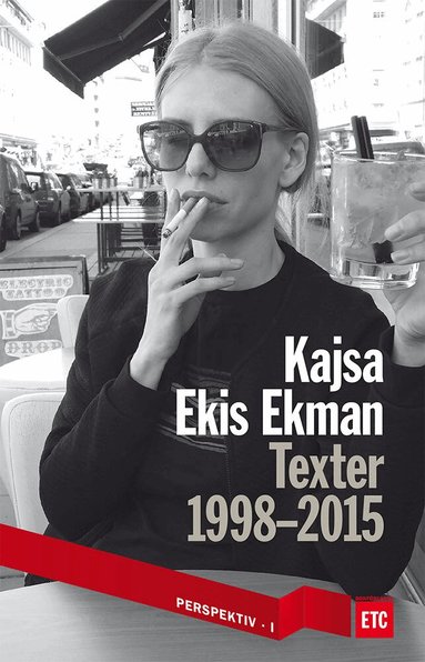 Kajsa Ekis Ekman - Texter 1998-2015, Häftad