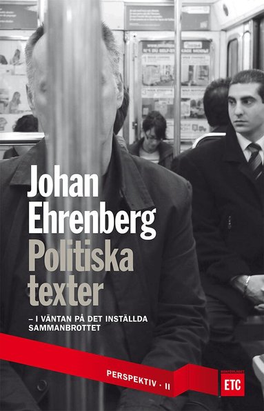 Johan Ehrenberg - Politiska texter : i väntan på det inställda sammanbrottet, Häftad