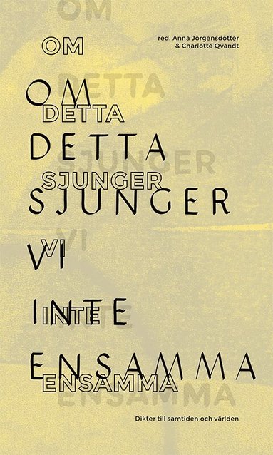 Sara Abdollahi, Seluah Alsaati, Johannes Anyuru, Arazo Arif, Helena Boberg, Karin Brygger, Kjell Espmark, Athena Farrokhzad, Hanna Hallgren, Bob Hansson, Åsa Maria Kraft, Maria Kuchen, Anna Liv Lidström, Jörgen Lind, Kristian Lundberg, Jasim Mohamed, Iman Mohammed - Om detta sjunger vi inte ensamma : Dikter till samtiden och världen, Häftad