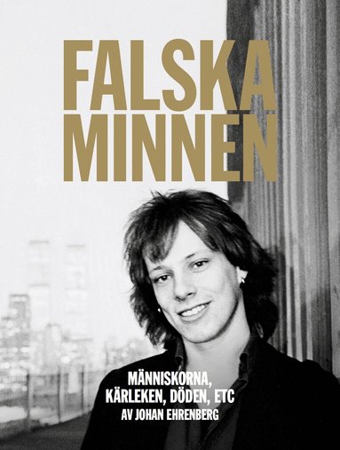 Johan Ehrenberg - Falska minnen : människorna, kärleken, döden, ETC, Häftad