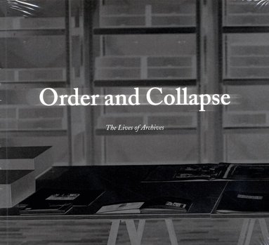 Adam Broomberg, Oliver Chanarin, Leslie Squyres, Jessica Bushey, Tyrone Martinsson, Paula Roush, Peter Piller - Order and collapse : the lives of archives, Häftad