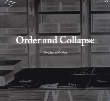 bokomslag Order and collapse : the lives of archives