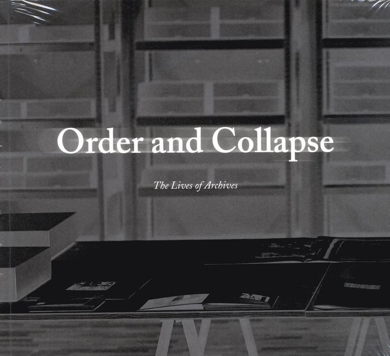 Adam Broomberg, Oliver Chanarin, Leslie Squyres, Jessica Bushey, Tyrone Martinsson, Paula Roush, Peter Piller - Order and collapse : the lives of archives, Häftad