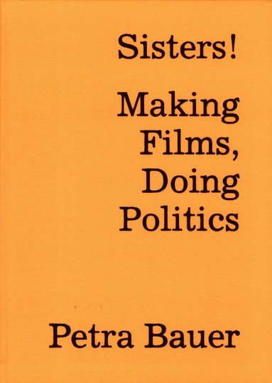 bokomslag Sisters! : making films, doing politics