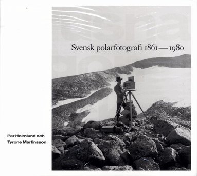 Per Holmlund, Tyrone Martinsson - Frusna ögonblick : svensk polarfotografi 1861-1980, Häftad