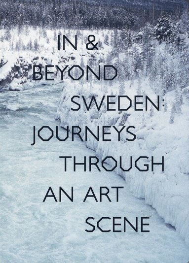 bokomslag In & Beyond Sweden: Journeys Through an Art Scene