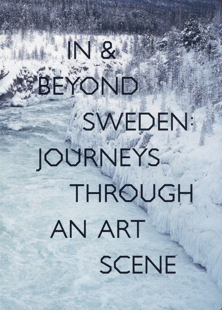 In & Beyond Sweden: Journeys Through an Art Scene 1
