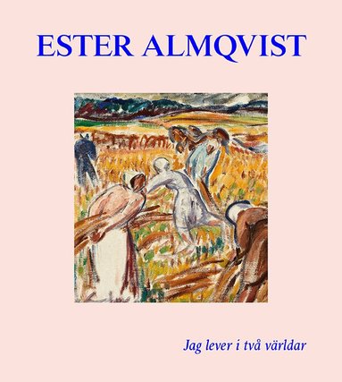 Martin Sundberg, Cecilia Widenheim - Ester Almqvist : Jag lever I två världar, Inbunden