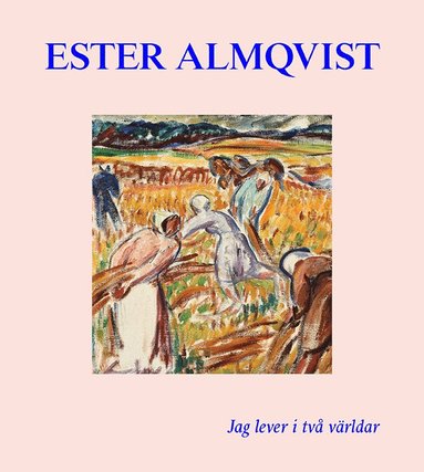 bokomslag Ester Almqvist : Jag lever I två världar