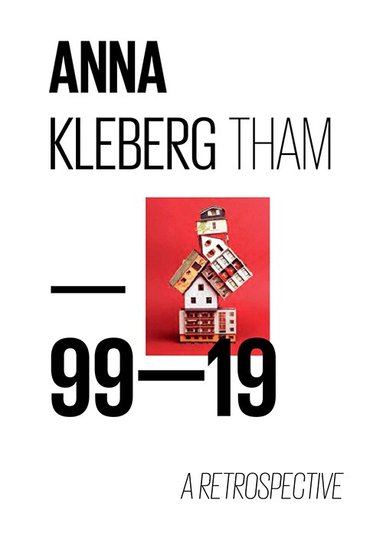 Anna Kleberg Tham, Silvana Lagos, Marie-France Rafael, Jan Holmgaard, Frederik Ekman, Katherine Clary, Jan-Erik Lundström, Håkan Nilsson, Peter Scott, Martin Thomasson, Carsten Höller, Emelie Persson, Astrid Söderbergh Widding - Anna Kleberg Tham : 99-19 a retrospective, Inbunden