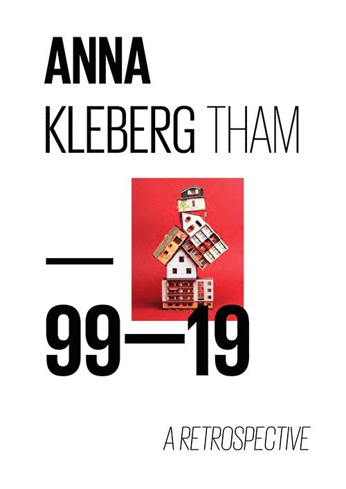 Anna Kleberg Tham, Silvana Lagos, Marie-France Rafael, Jan Holmgaard, Frederik Ekman, Katherine Clary, Jan-Erik Lundström, Håkan Nilsson, Peter Scott, Martin Thomasson, Carsten Höller, Emelie Persson, Astrid Söderbergh Widding - Anna Kleberg Tham - 99-19 A Retrospective, Häftad