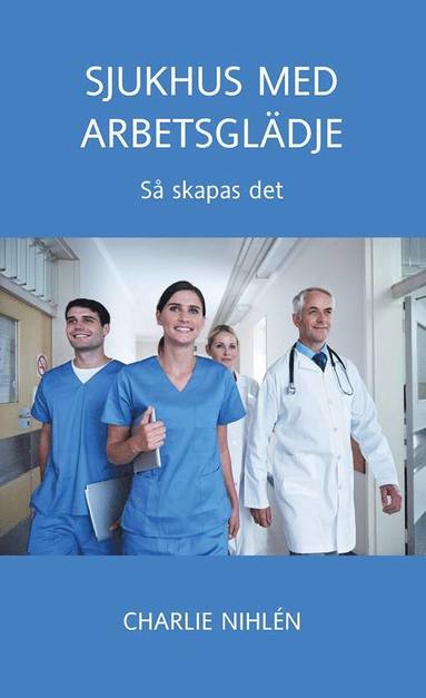 Charlie Nihlén - Sjukhus med arbetsglädje - så skapas det, Pocket