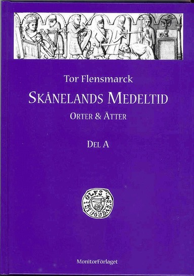 Tor Flensmarck - Skånelands medeltid : orter & ätter. Del A, Inbunden