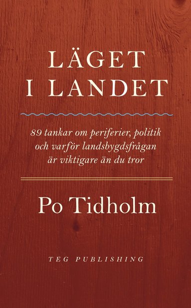 bokomslag Läget i landet : 89 tankar om periferier, politik och varför landsbygdsfrågan är viktigare än du tror