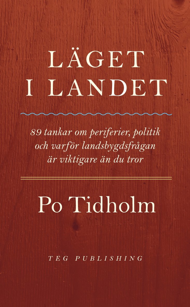 Läget i landet : 89 tankar om periferier, politik och varför landsbygdsfrågan är viktigare än du tror 1