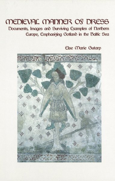 bokomslag Medieval manner of dress : documents, images and surviving examples of Northern Europe, emphasizing Gotland in the Baltic Sea