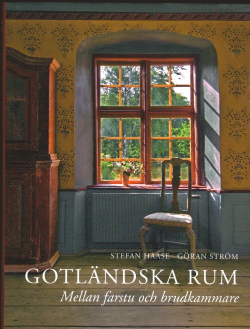 Stefan Haase - Gotländska rum. Mellan farstu och brudkammare, Inbunden
