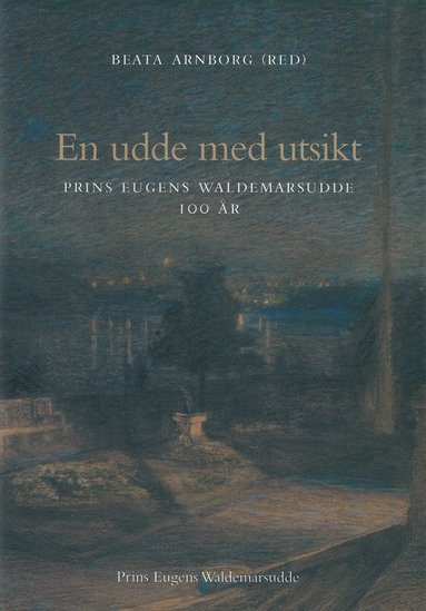 bokomslag En udde med utsikt : Prins Eugens Waldemarsudde 100 år