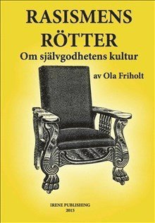 bokomslag Rasismens Rötter : Om självgodhetens kultur