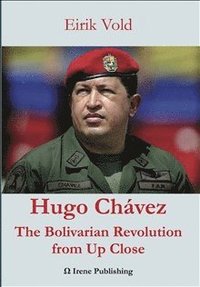 bokomslag Hugo Chávez: The Bolivarian Revolution from Up Close