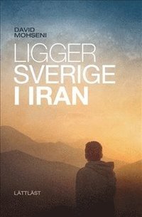 bokomslag Ligger Sverige i Iran / Lättläst