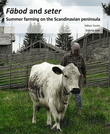 Håkan Tunón, Bolette Bele - Fäbod and seter : summer farms on the Scandinavian peninsula, Inbunden