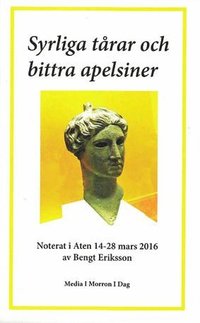 bokomslag Syrliga tårar och bittra apelsiner : noterat i Aten 14-28 mars 2016