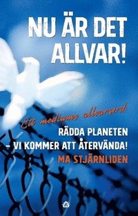 bokomslag Nu är det allvar! : ett mediums allvarsord: Rädda planeten - vi kommer att återvända!