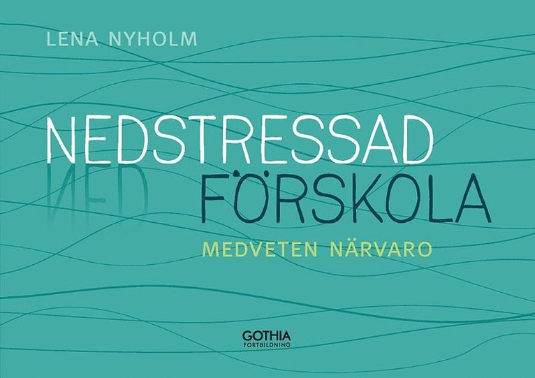 Lena Nyholm - Nedstressad förskola : medveten närvaro, Häftad