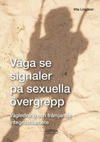 bokomslag Våga se signaler på sexuella övergrepp : vägledning och främjande integritetsarbete