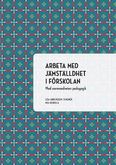 Lisa Andersson Tengnér, Mia Heikkilä - Arbeta med jämställdhet i förskolan : med normmedveten pedagogik, Häftad